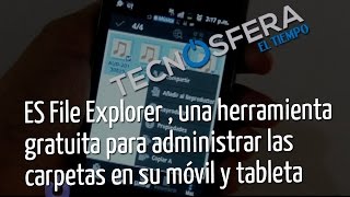 TECNÓSFERA ES File Explorer una herramienta para administrar su móvil y tableta Programa No 4 [upl. by Un887]