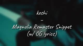 Keshi  Magnolia Remaster Snippet w OG lyrics [upl. by Susanetta]