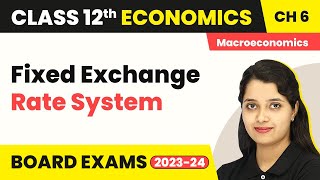 Fixed Exchange Rate System  Open Economy Macroeconomics  Class 12 Macroeconomics 202223 [upl. by Naugan]