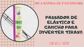 Passador de elástico e gancho para inverter tiras  Dica rápida com Tais H Favero  Patchwork [upl. by Langan]