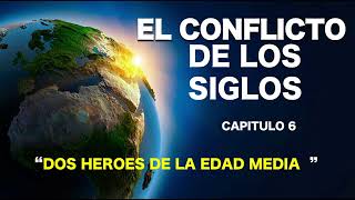 EL CONFLICTO DE LOS SIGLOS  CAPITULO 6  DOS HEROES DE LA EDAD MEDIA [upl. by Noah]