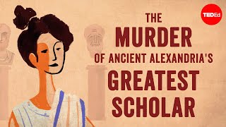 The murder of ancient Alexandrias greatest scholar  Soraya Field Fiorio [upl. by Atenek]