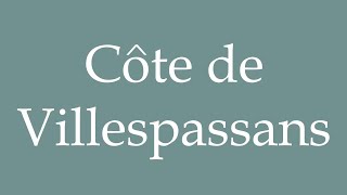 How to Pronounce Côte de Villespassans Correctly in French [upl. by Vharat618]