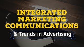 Integrated Marketing Communication amp Ad Trends [upl. by Aicram]