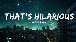 Charlie Puth  Thats Hilarious Lyrics 25min [upl. by Gladstone]