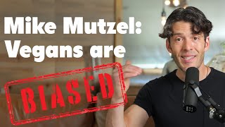 Mike Mutzel Unmasking the Bias of a Vegan Activist Me [upl. by Namielus]