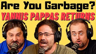 Are You Garbage Comedy Podcast Yannis Pappas Returns [upl. by Diva390]