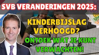 SVB Veranderingen 2025 Kinderbijslag Verhoogd Ontdek Wat Je Kunt Verwachten [upl. by Resor]