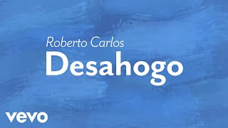 Roberto Carlos  Desahogo Lyric Video [upl. by Par247]