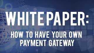 White Paper How To Have Your Own Payment Gateway [upl. by Rihaz329]