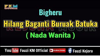 Bigheru  Hilang baganti buruak batuka  KARAOKE  NADA WANITA [upl. by Aaren620]