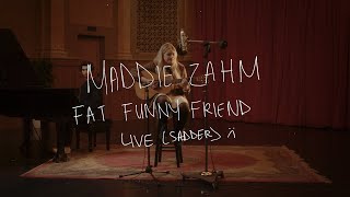 Maddie Zahm  Fat Funny Friend Live Sadder [upl. by Henn]