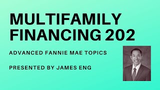 Multifamily Finance 202 with James Eng Fannie Mae Loan Advanced Topics [upl. by Nalced]