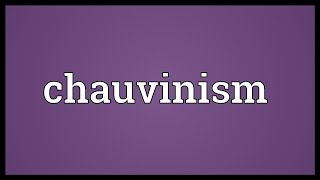 Chauvinism Meaning [upl. by Tillio]