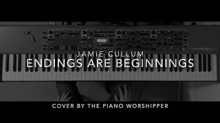 Endings Are Beginnings  Jamie Cullum Cover by The Piano Worshipper [upl. by Johannessen953]