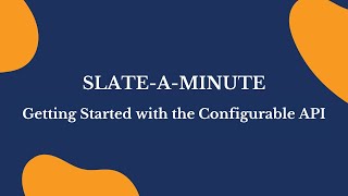 SlateAMinute Getting Started with the Configurable API [upl. by Warring614]