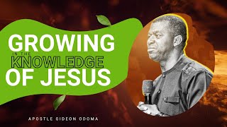 Apostle Gideon Odoma  Growing In The Knowledge Of Jesus Christ [upl. by Freiman660]