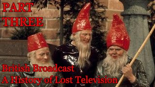 British Broadcast A History of Lost Television PART THREE [upl. by Hayouqes]