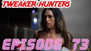 Tweaker Hunters  Episode 73 [upl. by Mharba]