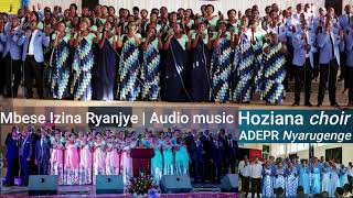 Mbese Izina Ryanjye Hoziana Choir ADEPR Nyarugenge Gospel Audio Music inkein HD [upl. by Erund]