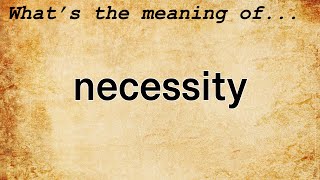 Necessity Meaning  Definition of Necessity [upl. by Ogdan508]