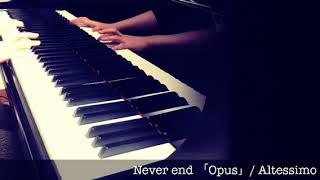 AltessimoNever end「Opus」ピアノアレンジ [upl. by Pallas]