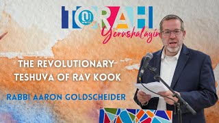 The Revolutionary Teshuva of Rav Kook  Rabbi Aaron Goldscheider [upl. by Ahsilram]