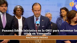 Panamá lidera iniciativa en la ONU para solventar la crisis en Venezuela [upl. by Mattias]