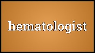 Hematologist Meaning [upl. by Iroj218]