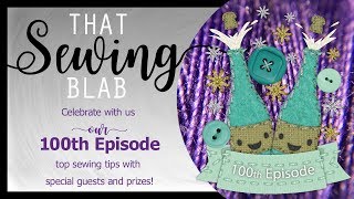 That Sewing Blab ep100 Sewing Tips and Advice with Past Guests [upl. by Maighdlin]