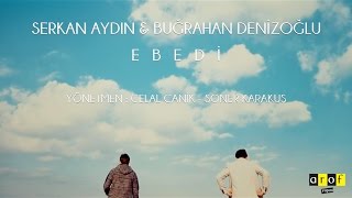 Serkan Aydın amp Buğrahan Denizoğlu  Ebedi Official Video [upl. by Bhayani]