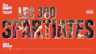 Les 300 Spartiates  Épisode 16  Les pires moments de lhistoire avec Charles Beauchesne [upl. by Wallace]