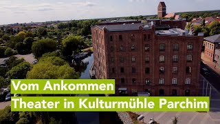 Vom Ankommen Junges Staatstheater jetzt ein Jahr und länger in Kulturmühle Parchim [upl. by Anneehs795]