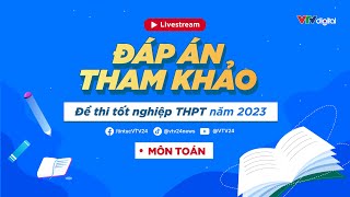 Trực Tiếp Đáp án tham khảo môn Toán thi tốt nghiệp THPT 2023  VTV24 [upl. by Holbrooke]