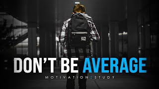 DONT SETTLE FOR AVERAGE  Best Study Motivation Compilation for Success amp Students [upl. by Janna]