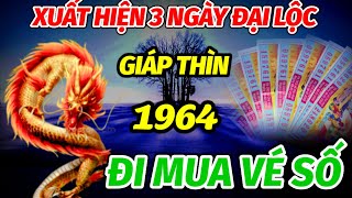 XUẤT HIỆN 3 NGÀY VÀNG ĐẠI LỘC LỚN TRONG NỬA CUỐI THÁNG TUỔI GIÁP THÌN 1964 MUA NGAY VÉ SỐ LÀ TRÚNG [upl. by Ahsilav]