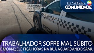 Trabalhador sofre mal súbito morre e fica horas na rua aguardando Equipe do Samu em Cuiabá [upl. by Edmon]