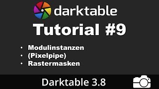 Darktable Tutorial 9 Modulinstanzen und Rastermasken  deutsch  Bildbearbeitung [upl. by Thomasine]