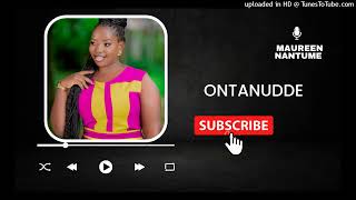 Ontanudde Clean Audio  Maureen Nantume [upl. by Goodkin]