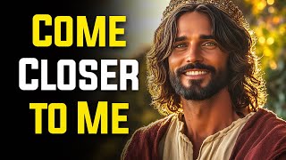 Come Closer to Me  God Says  God Message Today  Gods Message Now  God Message  God Say [upl. by Delanty588]