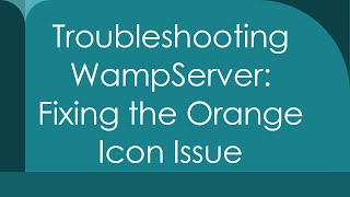 Troubleshooting WampServer Fixing the Orange Icon Issue [upl. by Yelloh157]