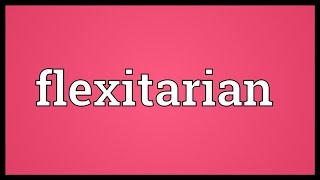 Flexitarian Meaning [upl. by Waxman370]