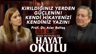 Kırıldığınız Yerden Güçlenin Kendi Hikayenizi Kendiniz Yazın  Acar Baltaş amp Simge Fıstıkoğlu [upl. by Elyad]