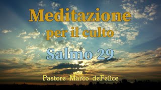 Meditazione per il culto  Salmo 29  Marco deFelice [upl. by Akitahs265]