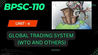 BPSC110 UNIT 4 GLOBAL TRADING SYSTEM WTO AND OTHERS [upl. by Bittencourt]