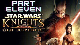 Star Wars KotOR  Part Eleven [upl. by Geoff]