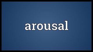 Arousal Meaning [upl. by Enytnoel300]