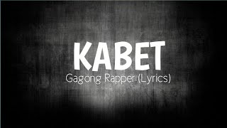 Kabet  Gagong Rapper Lyrics [upl. by Jen]