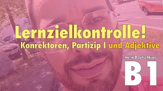 B1  Lernzielkontrolle Konnektoren Partizip 1 und Adjektive [upl. by Enahsed]