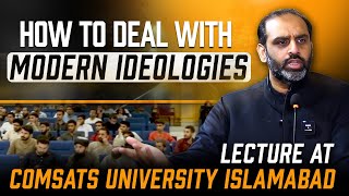 How to Deal with Modern Ideologies  Lecture at Comsats University Islamabad [upl. by Lotus]